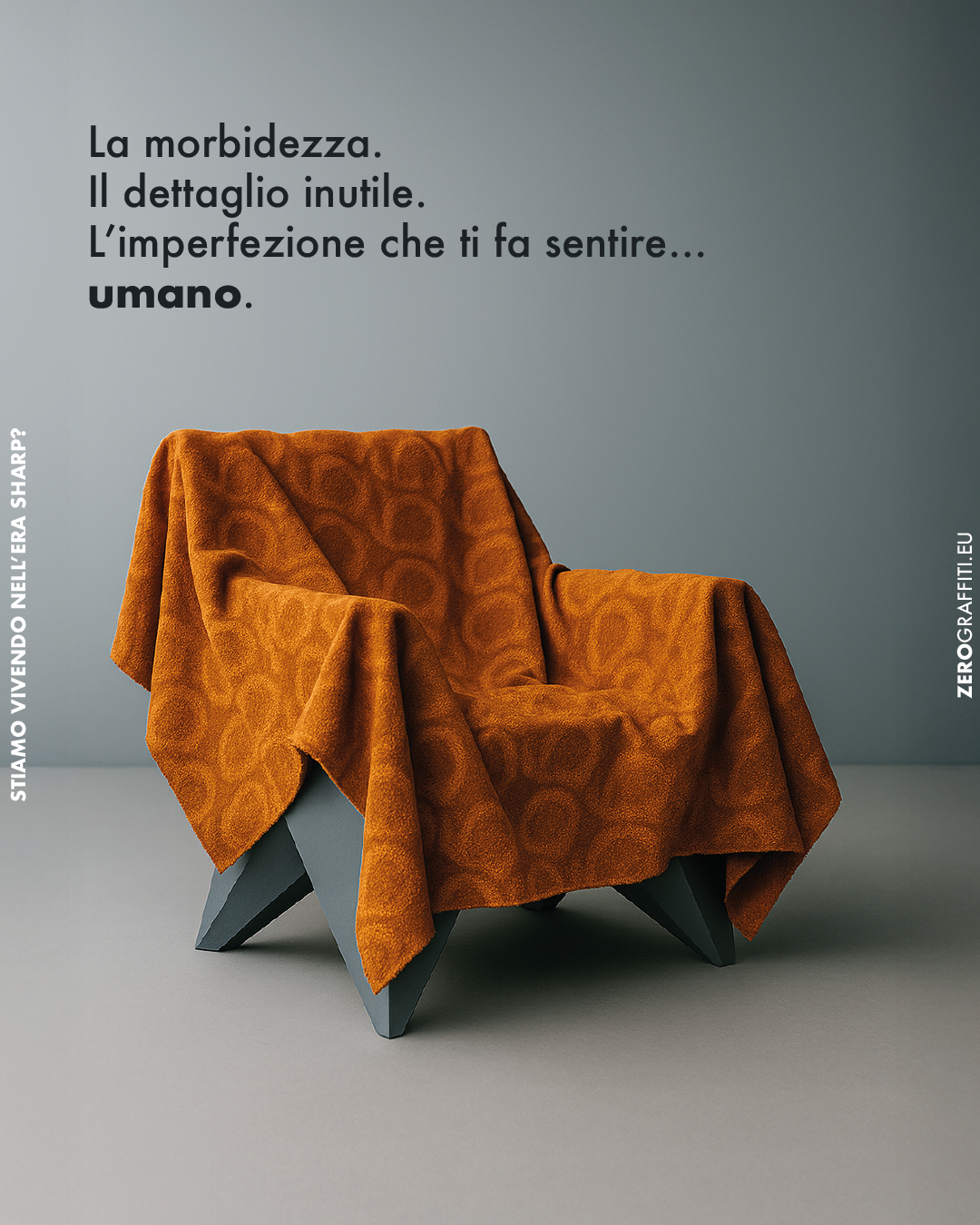E se il design ci stesse dicendo: “Sii netto. Sii efficiente. Non sbagliare.” …ma noi volessimo solo sederci su una poltrona comoda?