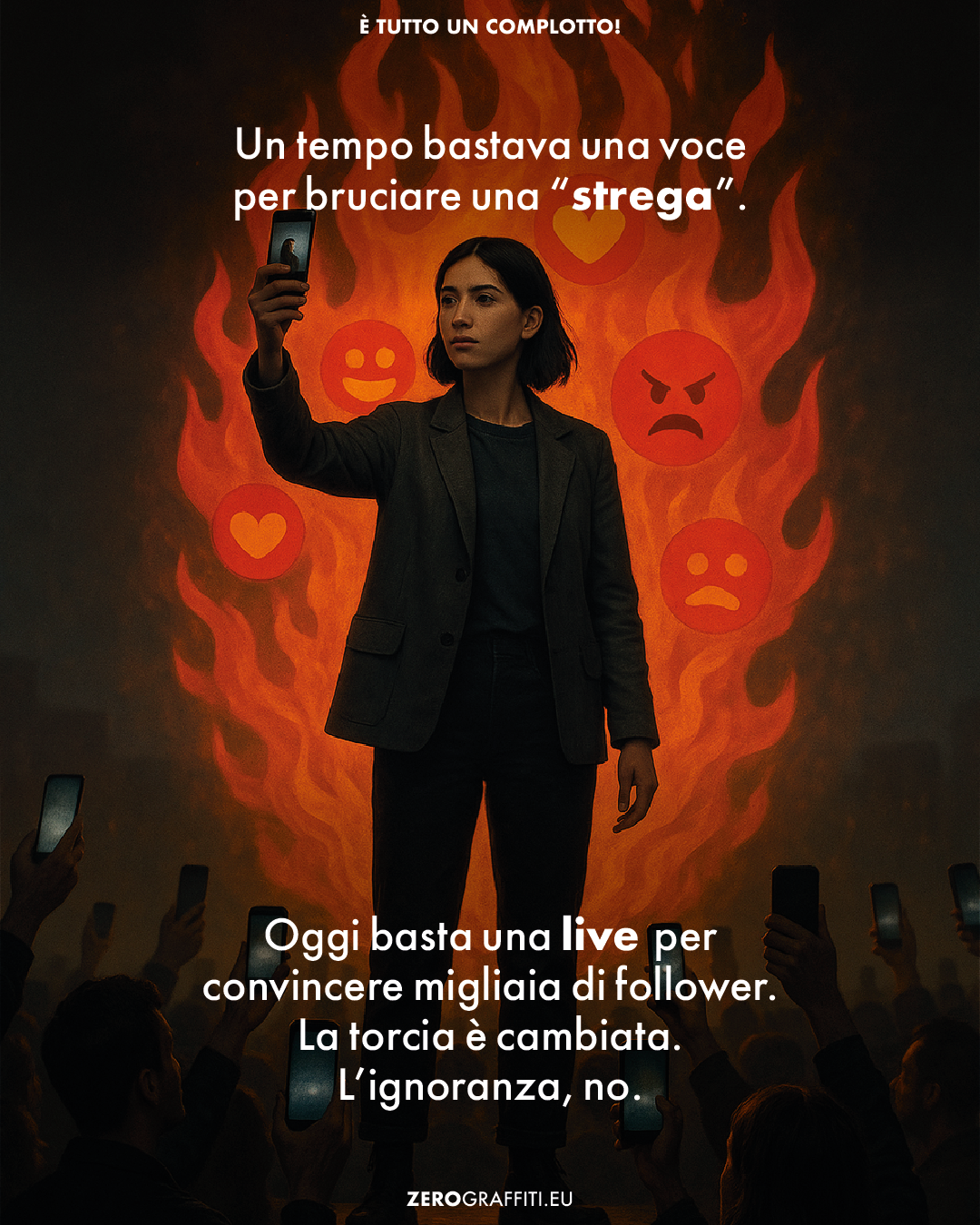 Un tempo bastava una voce per bruciare una “strega”. Oggi basta una live per convincere migliaia di follower. La torcia è cambiata. L’ignoranza, no.