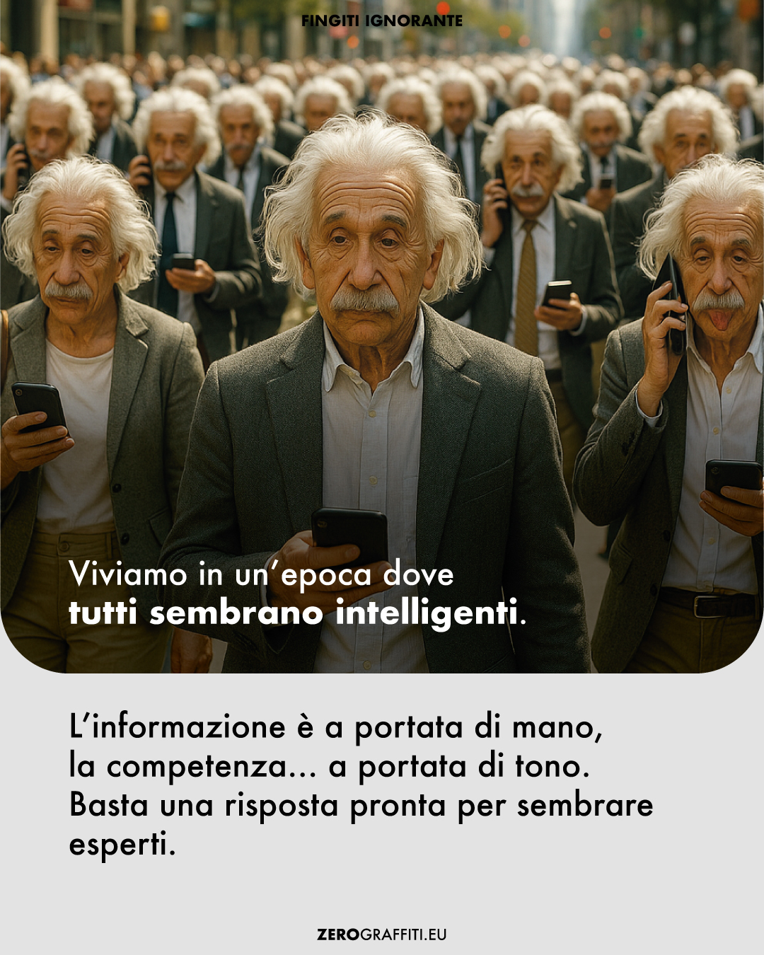 Viviamo in un’epoca dove tutti sembrano intelligenti. L’informazione è a portata di mano, la competenza… a portata di tono. Basta una risposta pronta per sembrare esperti.