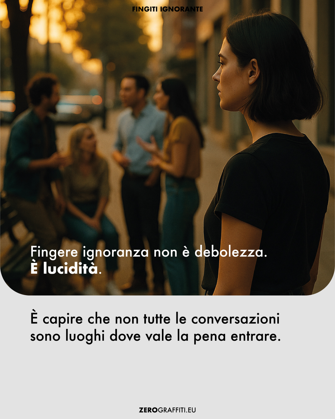 Fingere ignoranza non è debolezza. È lucidità. È capire che non tutte le conversazioni sono luoghi dove vale la pena entrare.