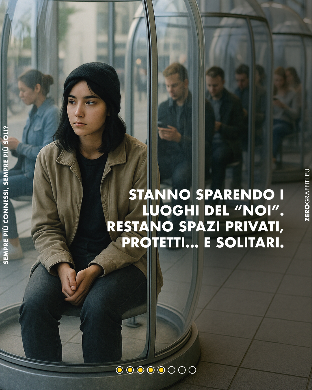 Stanno sparendo i luoghi del “noi”. Restano spazi privati, protetti… e solitari.