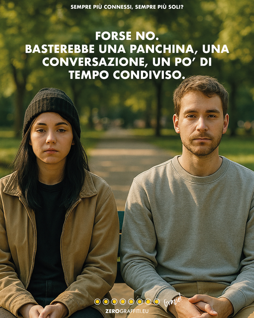 Forse no. Basterebbe una panchina, una conversazione, un po’ di tempo condiviso.