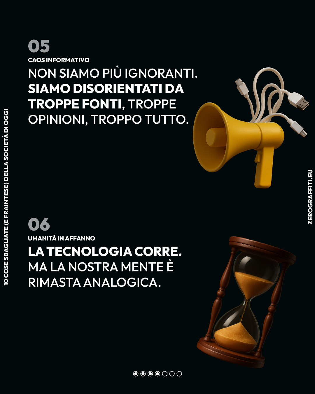 ⑤ Caos informativo. ⑥ Umanità in affanno. Non siamo più ignoranti. Siamo disorientati da troppe fonti, troppe opinioni, troppo tutto. La tecnologia corre. Ma la nostra mente è rimasta analogica.