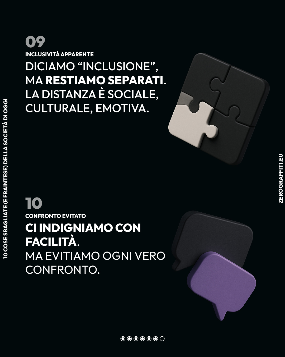 ⑨ Inclusività apparente. ⑩ Confronto evitato. Diciamo “inclusione”, ma restiamo separati. La distanza è sociale, culturale, emotiva. Ci indigniamo con facilità. Ma evitiamo ogni vero confronto.