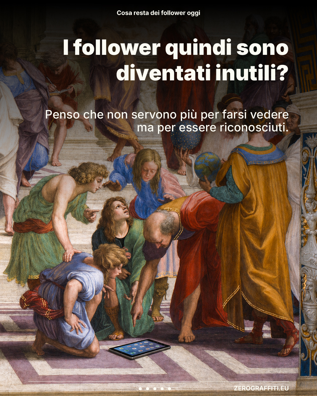 I follower quindi sono diventati inutili? Penso che non servono più per farsi vedere ma per essere riconosciuti.